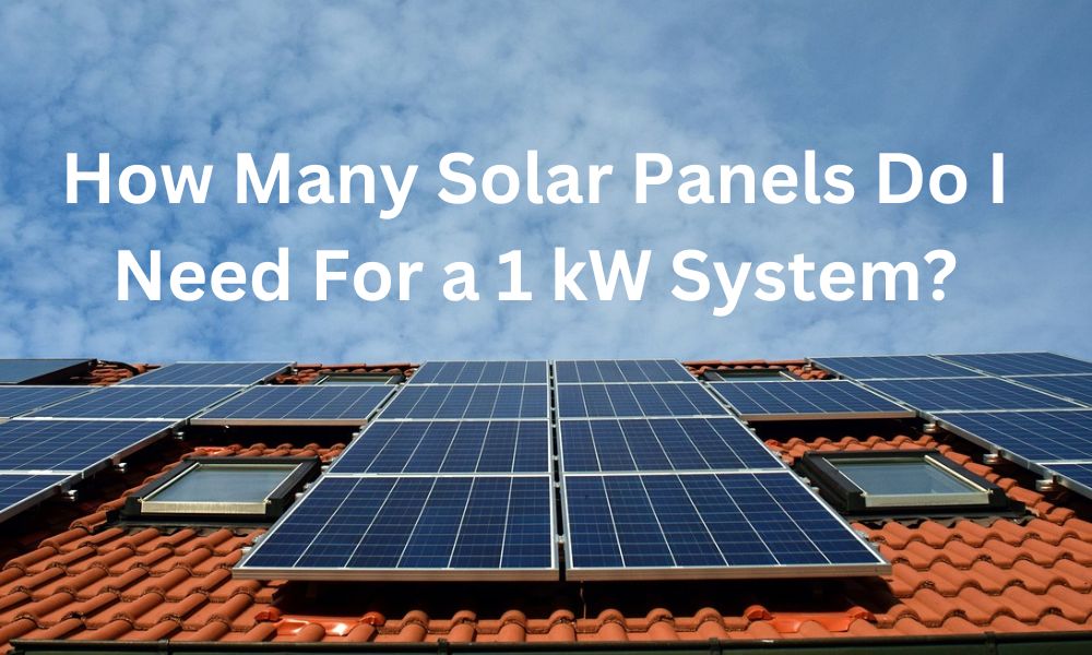 How Many Solar Panels Do I Need For a 1 kW System?