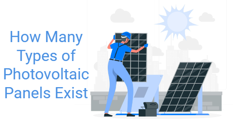 How Many Types of Photovoltaic Panels Exist