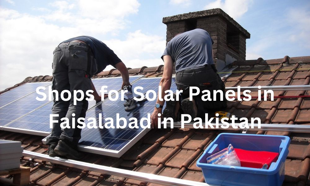 Shops for Solar Panels in Faisalabad in Pakistan