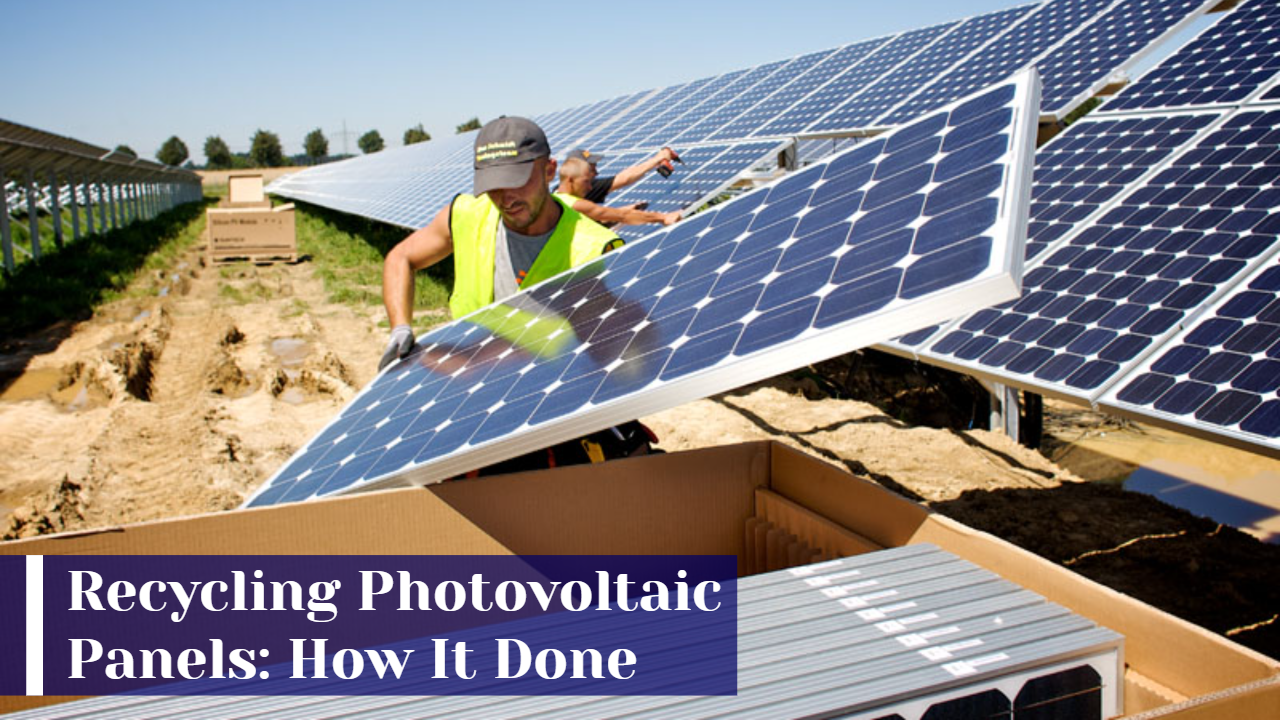 Recycling Photovoltaic Panels: How It Done